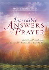Mysterious Ways: Incredible Answers to Prayer