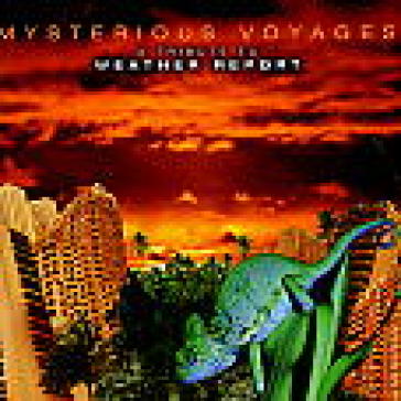 Mysterious voyages - WEATHER REPORT.=TRIBUTE=
