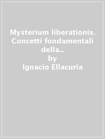 Mysterium liberationis. Concetti fondamentali della teologia della liberazione - Jon Sobrino - Ignacio Ellacuria