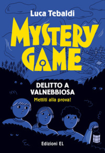 Mystery Game. Delitto a Valnebbiosa - Luca Tebaldi