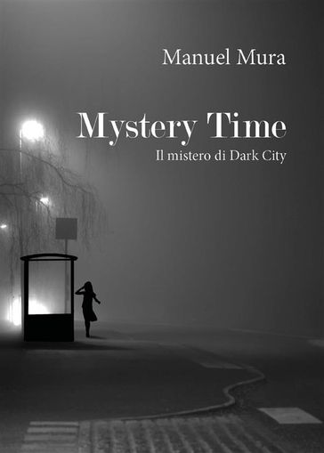 Mystery Time. Il mistero di Dark City - Manuel Mura