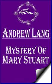 Mystery of Mary Stuart (Annotated & Illustrated)