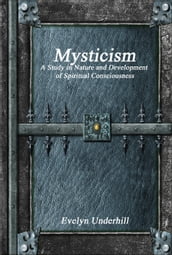 Mysticism - A Study in Nature and Development of Spiritual Consciousness