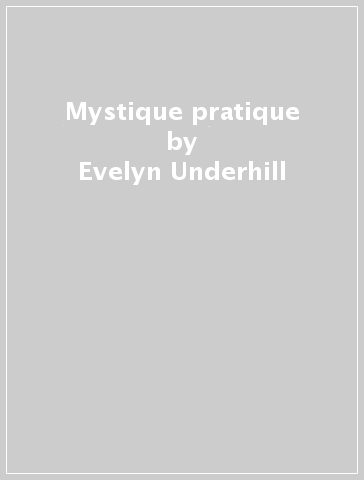 Mystique pratique - Evelyn Underhill