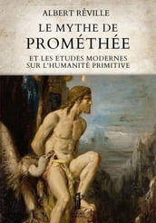 Le Mythe de Prométhée et les Etudes modernes sur l Humanité primitive