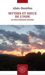 Mythes et dieux de l Inde. Le polythéisme hindou