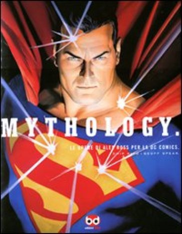 Mythology. Le opere di Alex Ross per la DC Comics. Ediz. illustrata - Chip Kidd - Geoff Spear