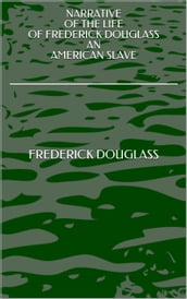 NARRATIVE OF THE LIFE OF FREDERICK DOUGLASS AN AMERICAN SLAVE