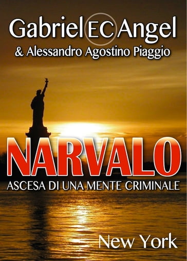 NARVALO - Ascesa di una mente criminale - Alessandro Agostino Piaggio - Gabriel EC Angel
