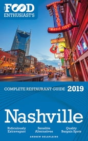 NASHVILLE - 2019 - The Food Enthusiast s Complete Restaurant Guide