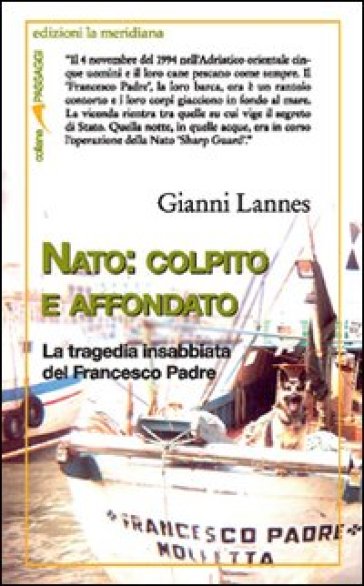 NATO: colpito e affondato. La tragedia insabbiata del Francesco Padre - Gianni Lesson - Gianni Lannes