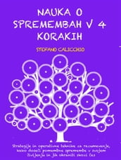 NAUKA O SPREMEMBAH V 4 KORAKIH: Strategije in operativne tehnike za razumevanje, kako dosei pomembne spremembe v svojem življenju in jih ohraniti skozi as