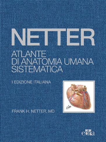 NETTER Atlante di Anatomia Umana Sistematica - Frank H. Netter