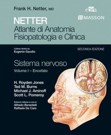 NETTER Atlante di anatomia fisiopatologia e clinica: Sistema Nervoso 1 - Eugenio Gaudio - H. Royden Jones - Michael J. Aminoff - Scott L. Pomeroy - Ted M. Burns