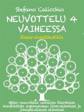 NEUVOTTELU 4 VAIHEESSA: Miten neuvotella vaikeissa tilanteissa konfliktista sopimukseen liike-elämässä ja jokapäiväisessä elämässä