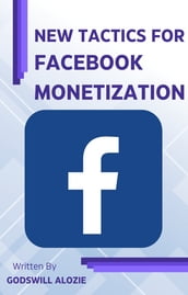 NEW TACTICS FOR FACEBOOK MONETIZATION