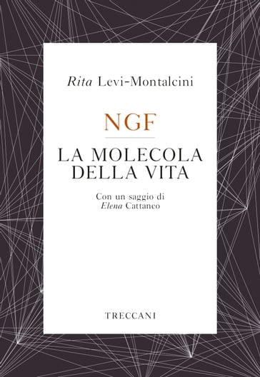 NGF La molecola della vita - Elena Cattaneo - Rita Levi-Montalcini