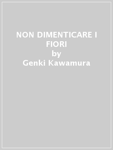 NON DIMENTICARE I FIORI - Genki Kawamura