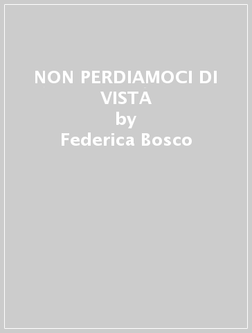 NON PERDIAMOCI DI VISTA - Federica Bosco