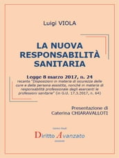 LA NUOVA RESPONSABILITA  SANITARIA (L. 8.3.2017, n. 24, Disposizioni in materia di sicurezza delle cure e della persona assistita, nonché in materia di responsabilità professionale degli esercenti le professioni sanitarie, in G.U. 17.3.2017, n. 64)