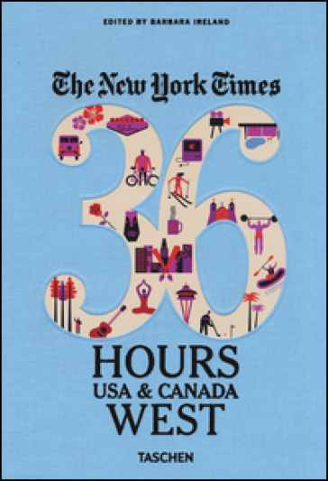 NYT. 36 hours. USA & Canada. West coast - Barbara Ireland
