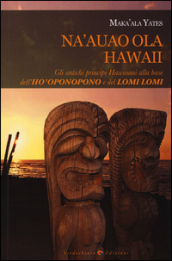 Na auao Ola Hawaii. Gli antichi principi hawaiani alla base dell ho oponopono e del lomi lomi