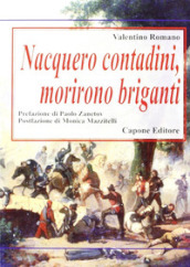 Nacquero contadini, morirono briganti. Storie del Sud dopo l Unità dimenticate negli archivi