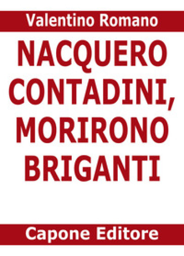 Nacquero contadini, morirono briganti. Storie del Sud dopo l'Unità dimenticate negli archivi - Valentino Romano