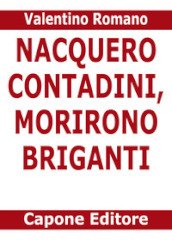 Nacquero contadini, morirono briganti. Storie del Sud dopo l Unità dimenticate negli archivi