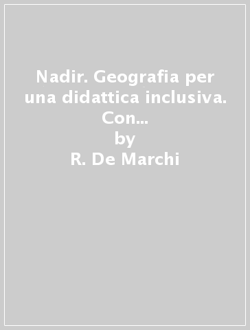 Nadir. Geografia per una didattica inclusiva. Con Regioni. Per la Scuola media. Con ebook. Con espansione online. Vol. 1 - R. De Marchi - F. Ferrara - G. Dottori