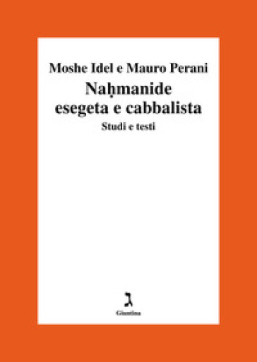 Nahmanide esegeta e cabbalista. Studi e testi - Moshe Idel - Mauro Perani