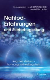 Nahtod-Erfahrungen und Sterbebegleitung. Angstfrei sterben hoffnungsvoll weitergehen