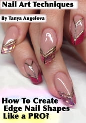 Nail Art Techniques: How To Create Edge Nail Shapes Like a Pro?