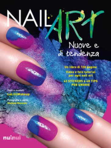 Nail art nuove e di tendenza. Con gadget - Jlenia Malinverni - Stefano Manzoni