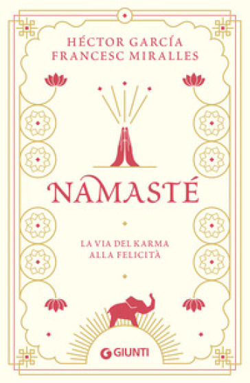 Namastè. La via del karma alla felicità - Héctor Garcia - Francesc Miralles