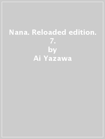 Nana. Reloaded edition. 7. - Ai Yazawa | 