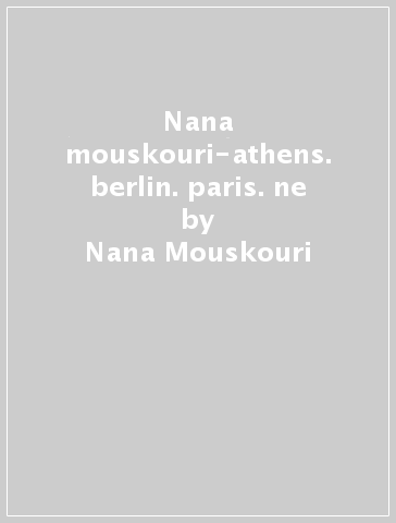 Nana mouskouri-athens. berlin. paris. ne - Nana Mouskouri