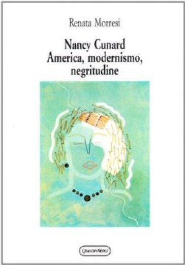 Nancy Cunard. America, modernismo, negritudine - Renata Morresi