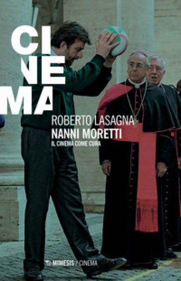 Nanni Moretti. Il cinema come cura - Roberto Lasagna