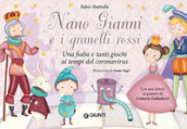 Nano Gianni e i granelli rossi. Una fiaba e tanti giochi ai tempi del coronavirus. Ediz. a colori