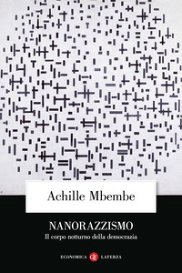 Nanorazzismo. Il corpo notturno della democrazia - Achille Mbembe