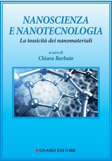 Nanoscienza e nanotecnologia. La tossicità dei nanomateriali - Chiara Barbato