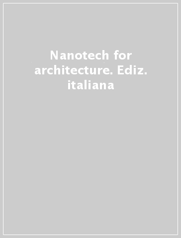 Nanotech for architecture. Ediz. italiana