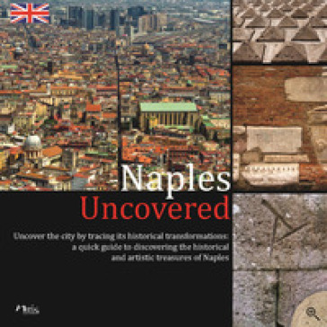 Naples Uncovered. Undercover the city tracing its historical transformations