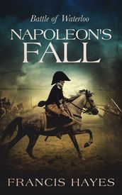 Napoleon s Fall: Battle of Waterloo