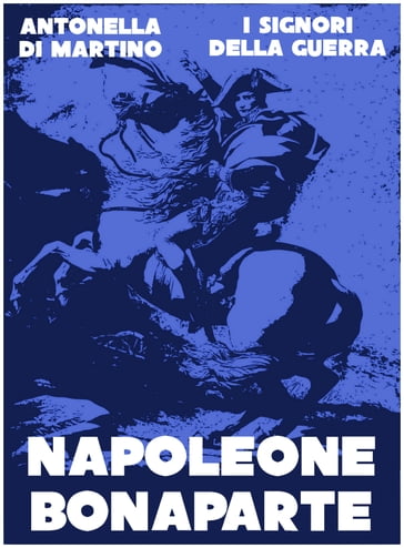 Napoleone Bonaparte - Antonella Di Martino