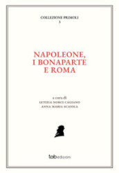 Napoleone, i Bonaparte e Roma. Ediz. italiana e francese