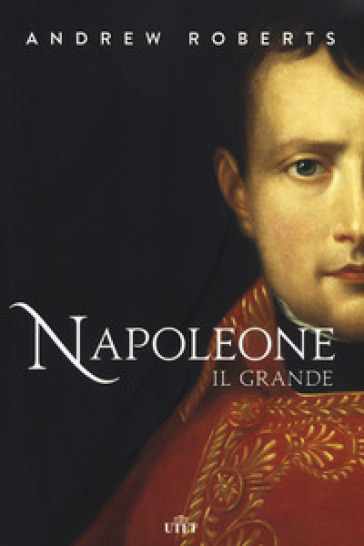 Napoleone il Grande. Nuova ediz. - Andrew Roberts