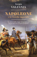 Napoleone e la Guardia imperiale. La storia delle truppe che permisero al generale di costruire un impero