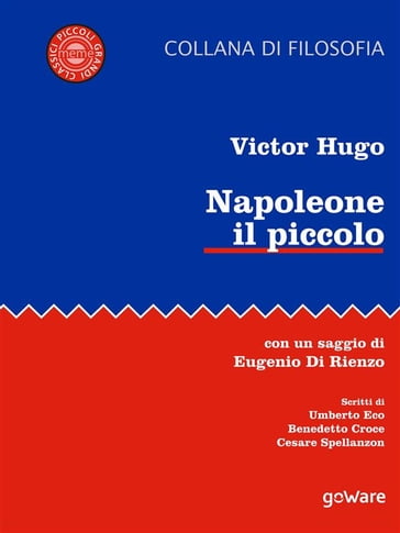 Napoleone il piccolo. Con un saggio di Eugenio di Rienzo. Scritti di Umberto Eco, Benedetto Croce, Cesare Spallanzon - Victor Hugo